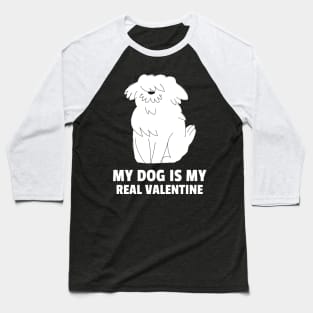 My Dog Is My Real Valentine Baseball T-Shirt